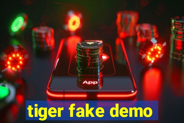 tiger fake demo